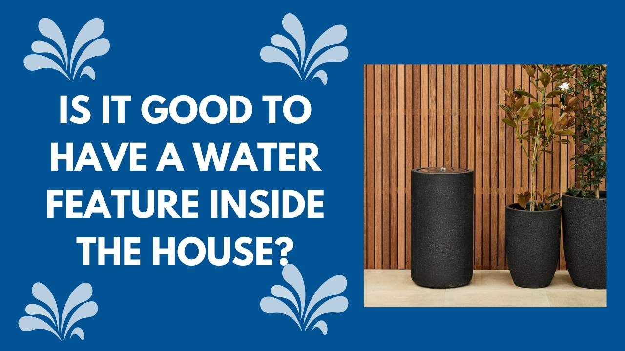 Is it good to have a water feature inside the house