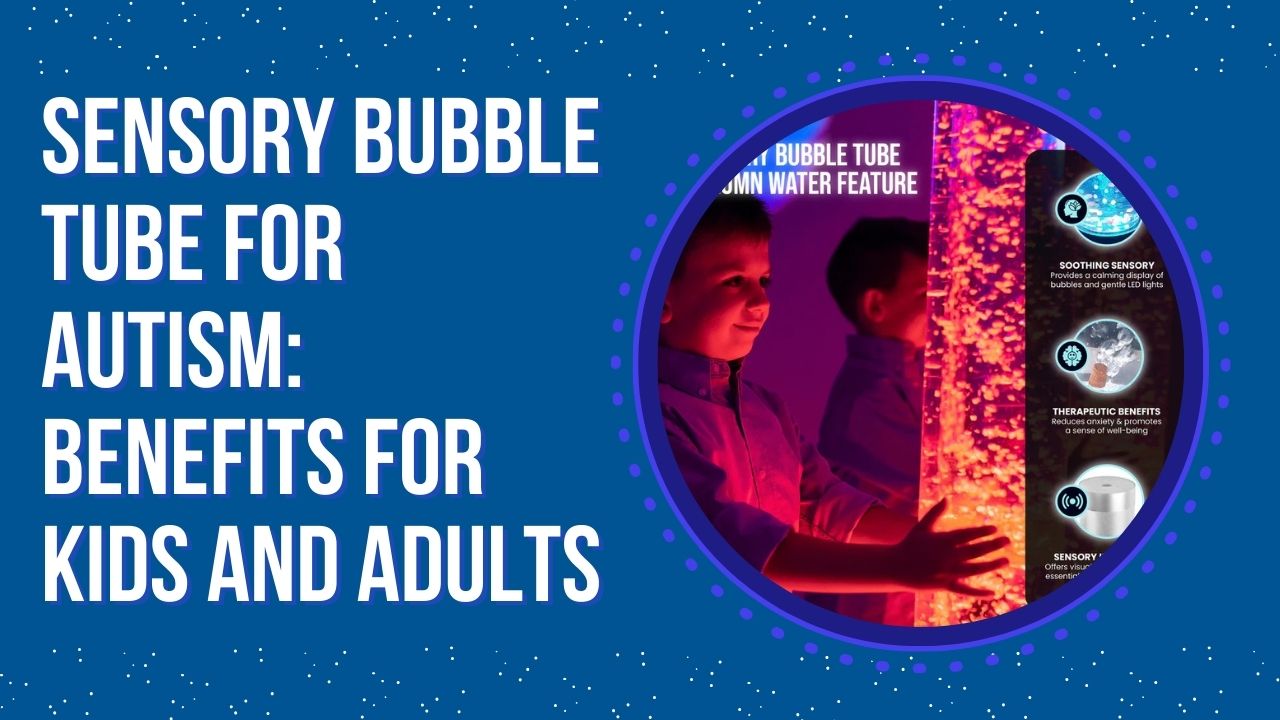 Sensory Bubble Tube for Autism Benefits for Kids and Adults