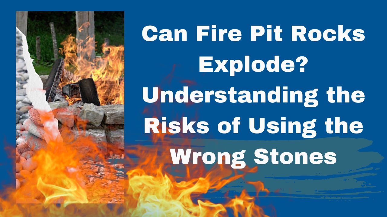 Fire pit rocks explode