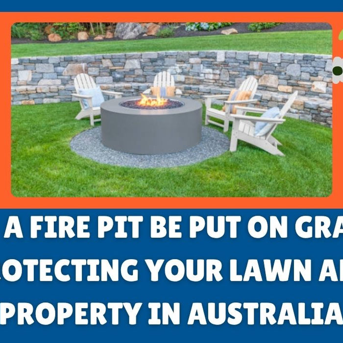 Can a Fire Pit Be Put on Grass Protecting Your Lawn and Property in Australia
