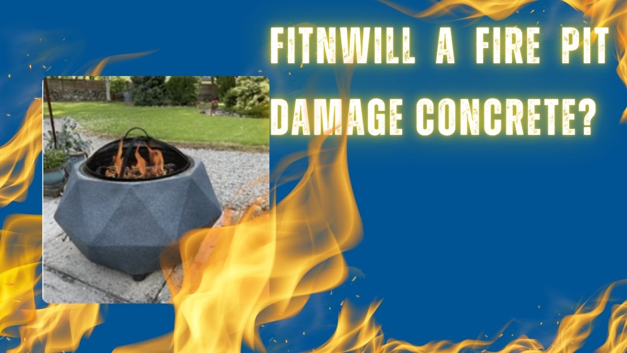 Will a Fire Pit Damage Concrete